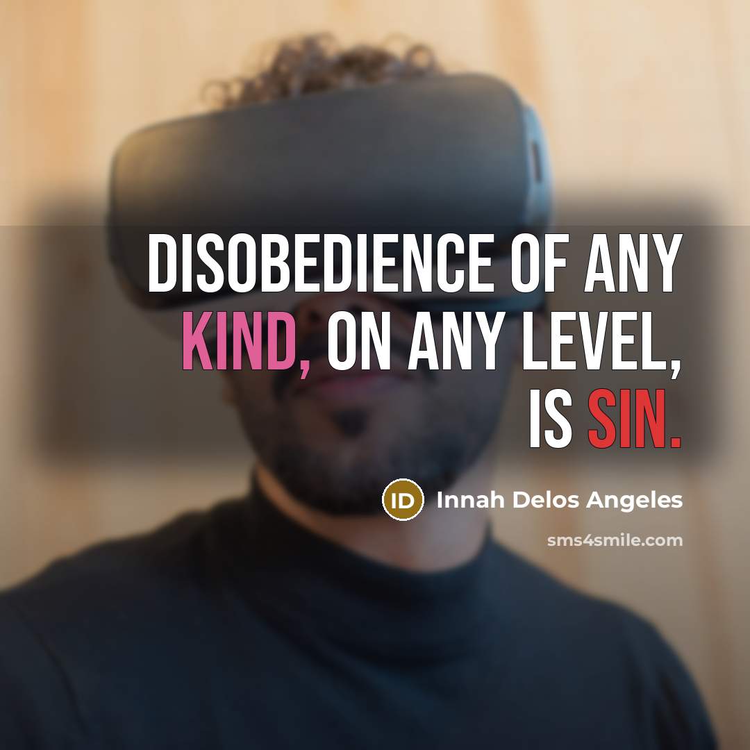 “Disobedience of any kind, on any level, is sin.” quote by Innah Delos Angeles
