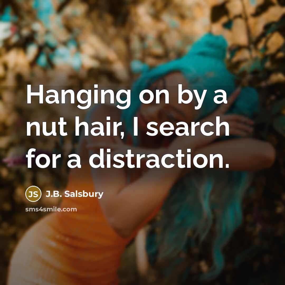 “Hanging on by a nut hair, I search for a…” quote by J.B. Salsbury