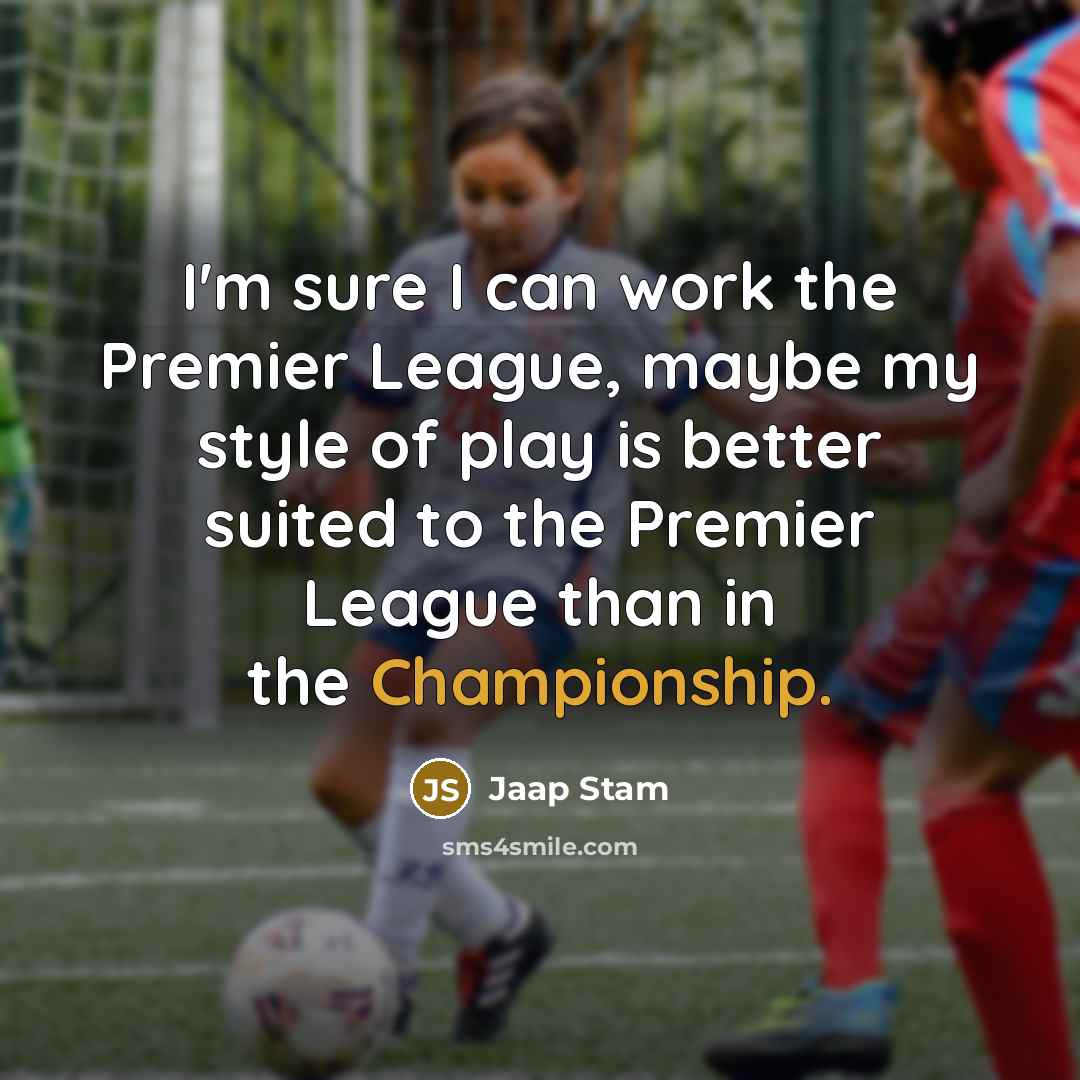 “I'm sure I can work the Premier League, maybe my…” quote by Jaap Stam