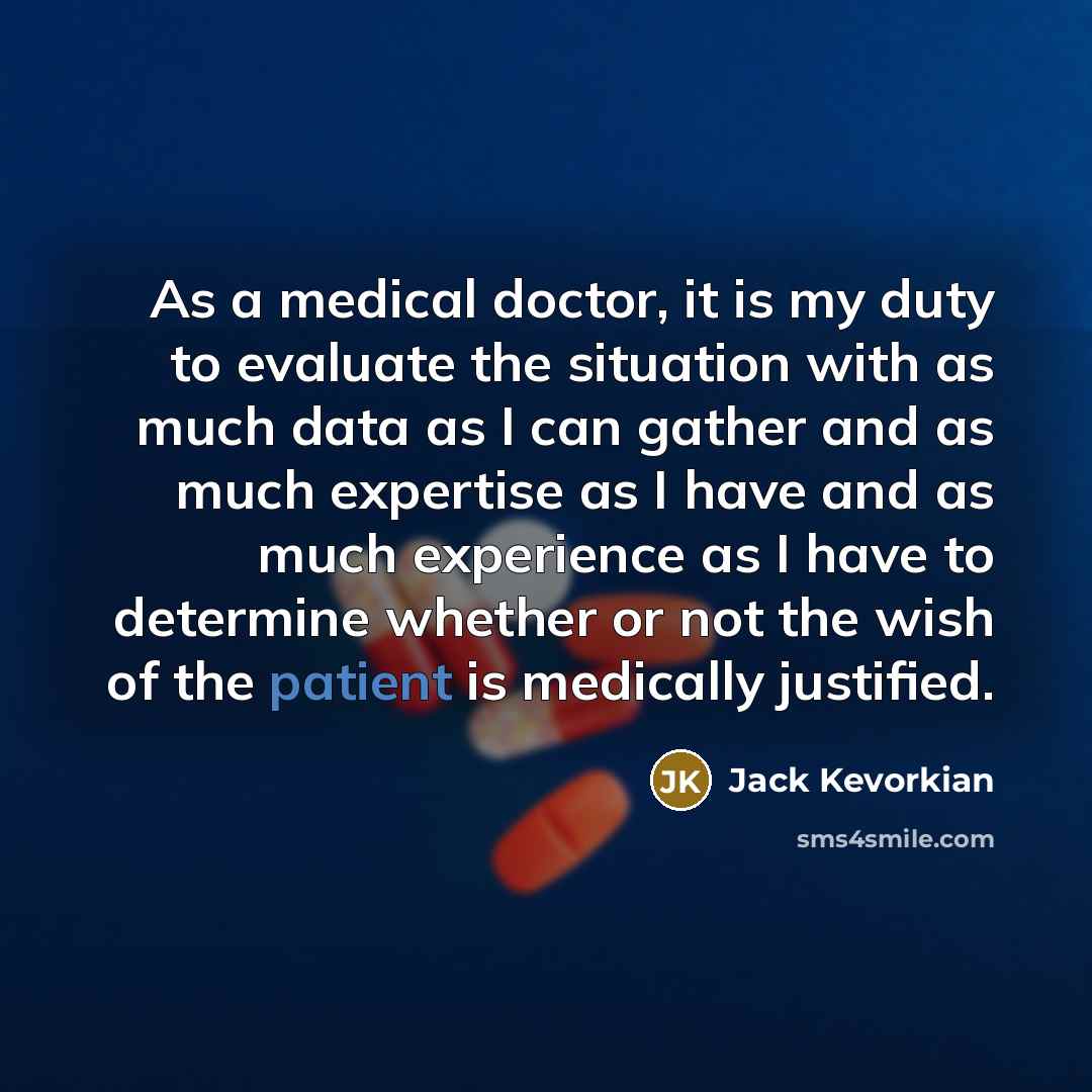 “As a medical doctor, it is my duty to evaluate…” quote by Jack Kevorkian
