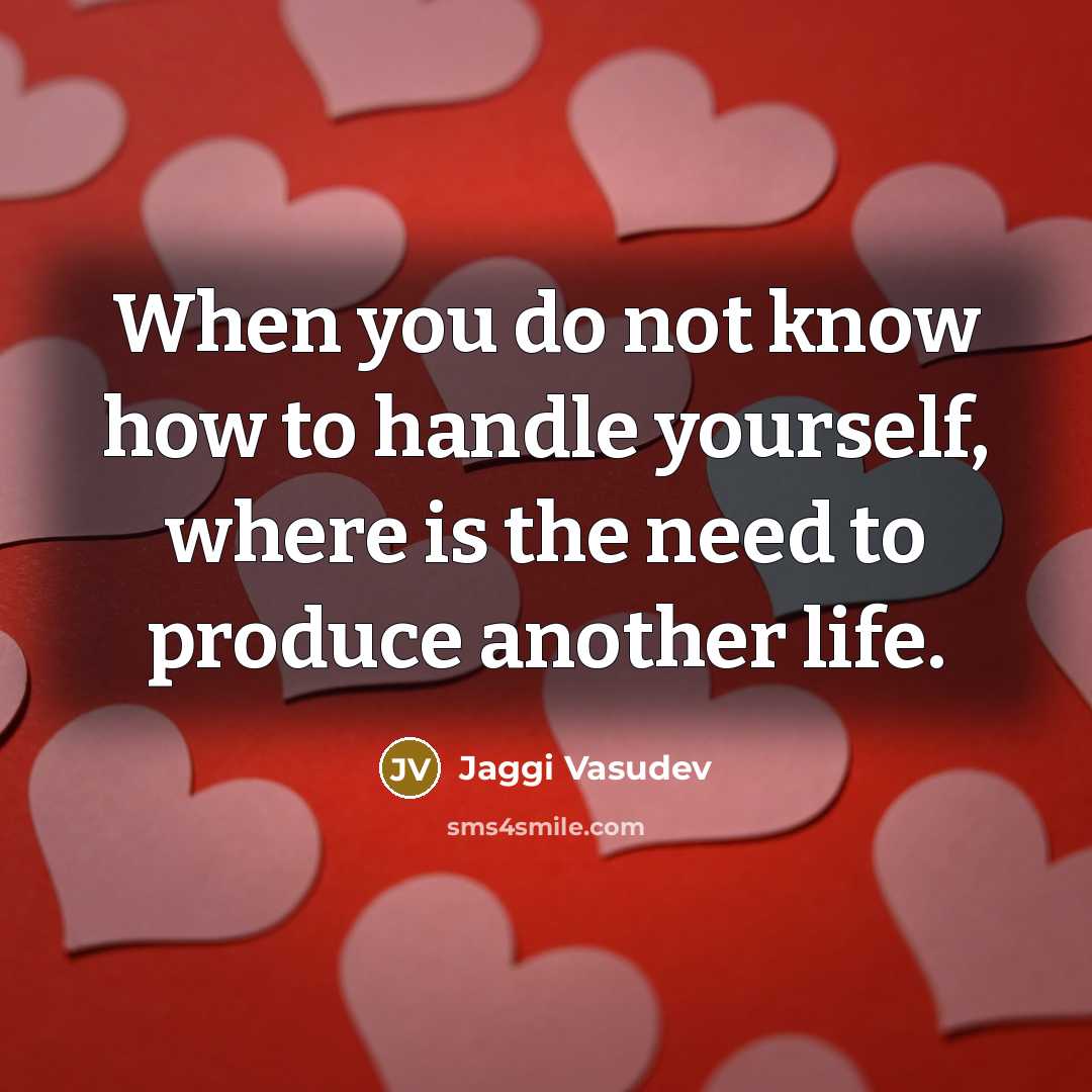 “When you do not know how to handle yourself, where…” quote by Jaggi Vasudev