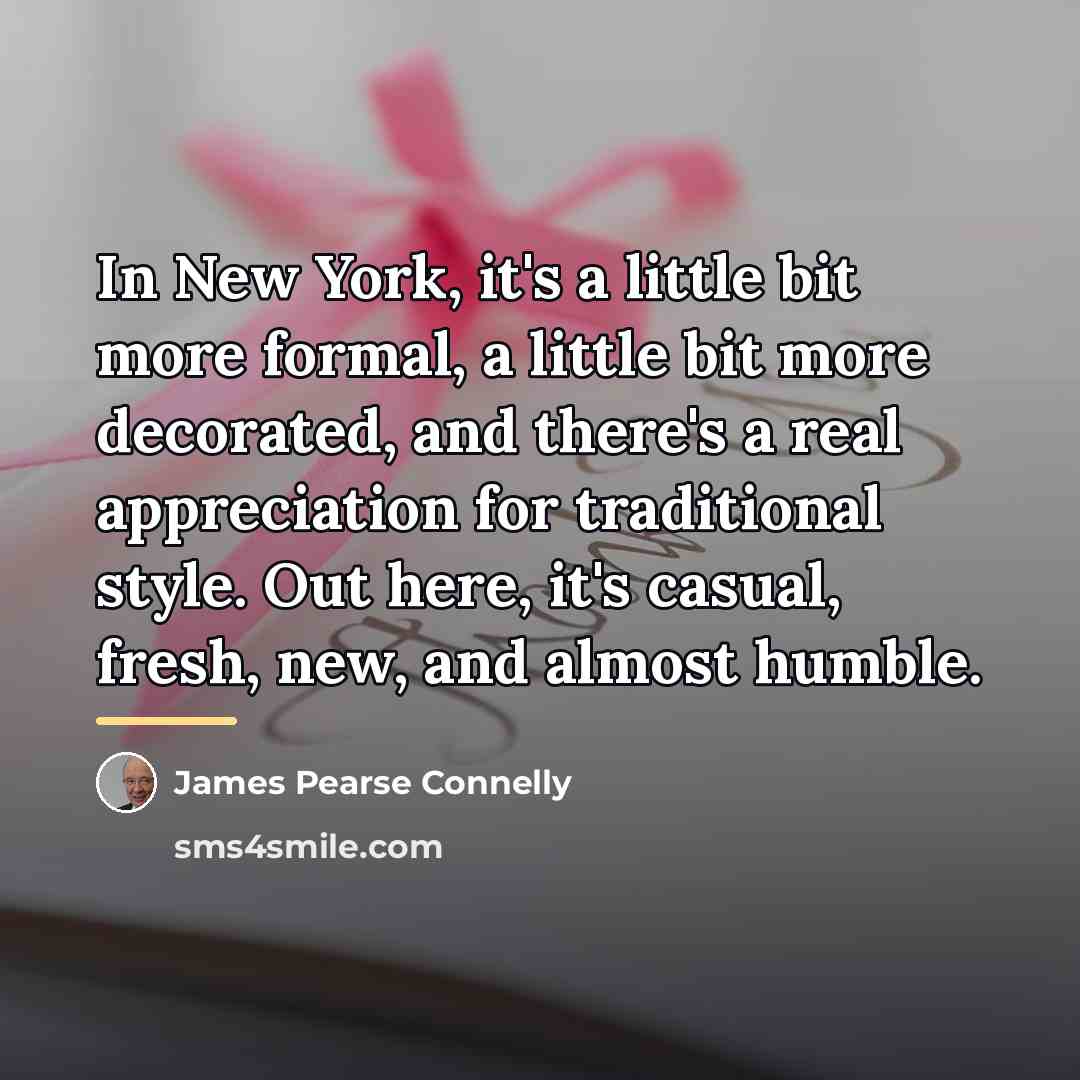 “In New York, it's a little bit more formal, a…” quote by James Pearse Connelly