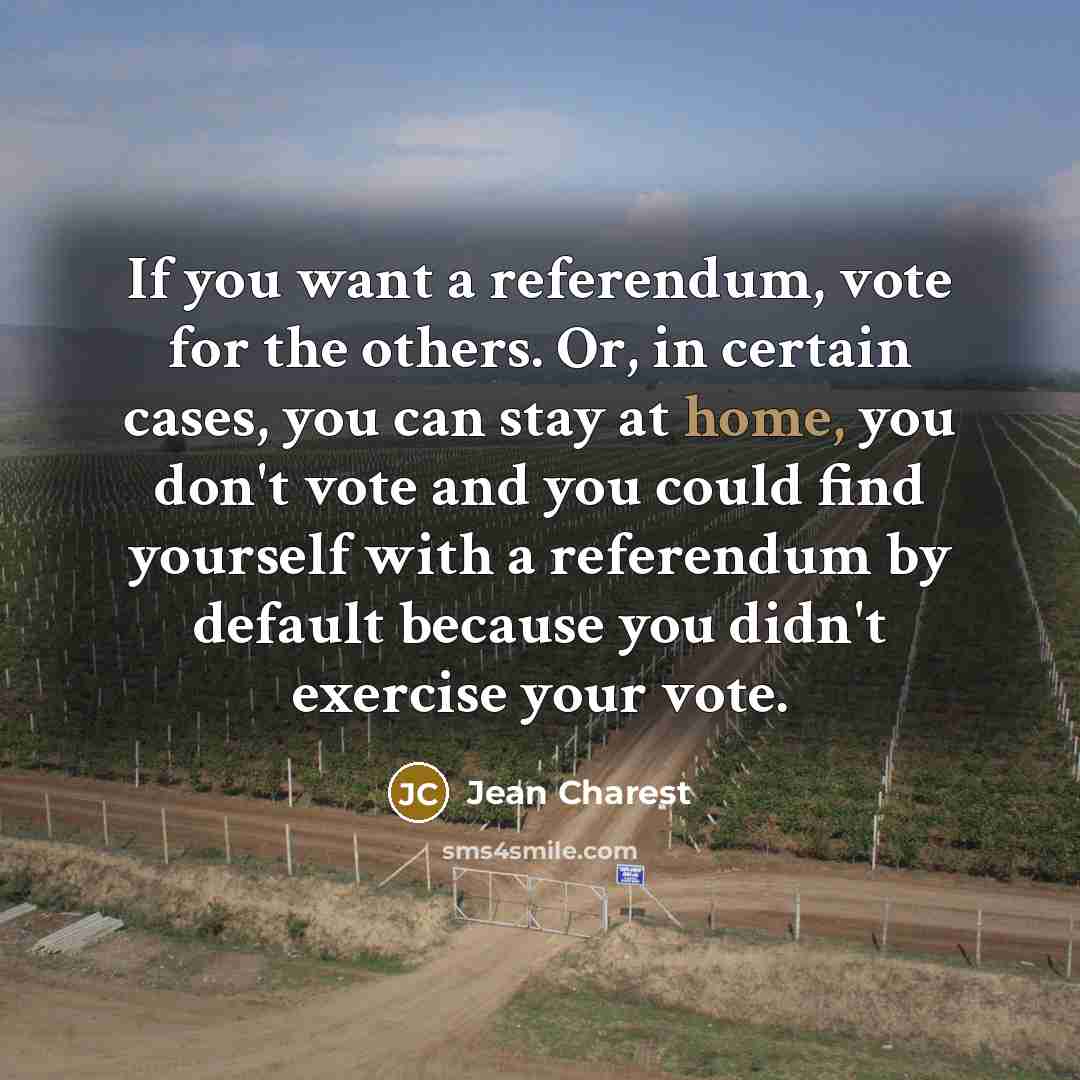“If you want a referendum, vote for the others. Or,…” quote by Jean Charest