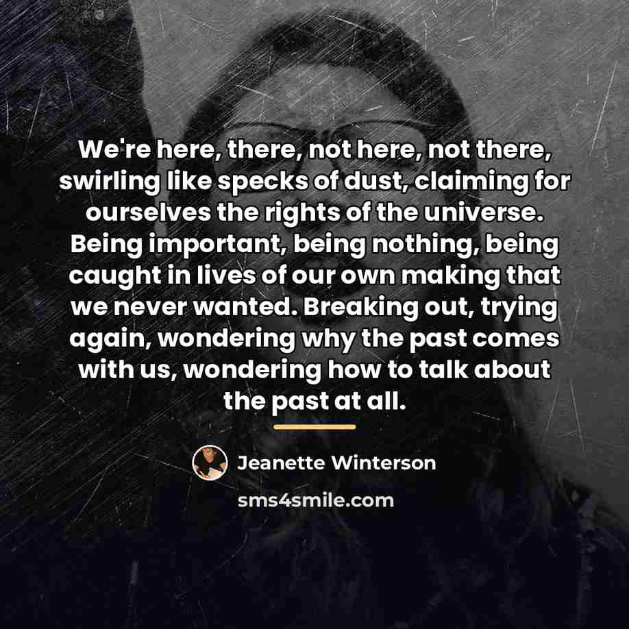 “We're here, there, not here, not there, swirling like specks…” quote by Jeanette Winterson