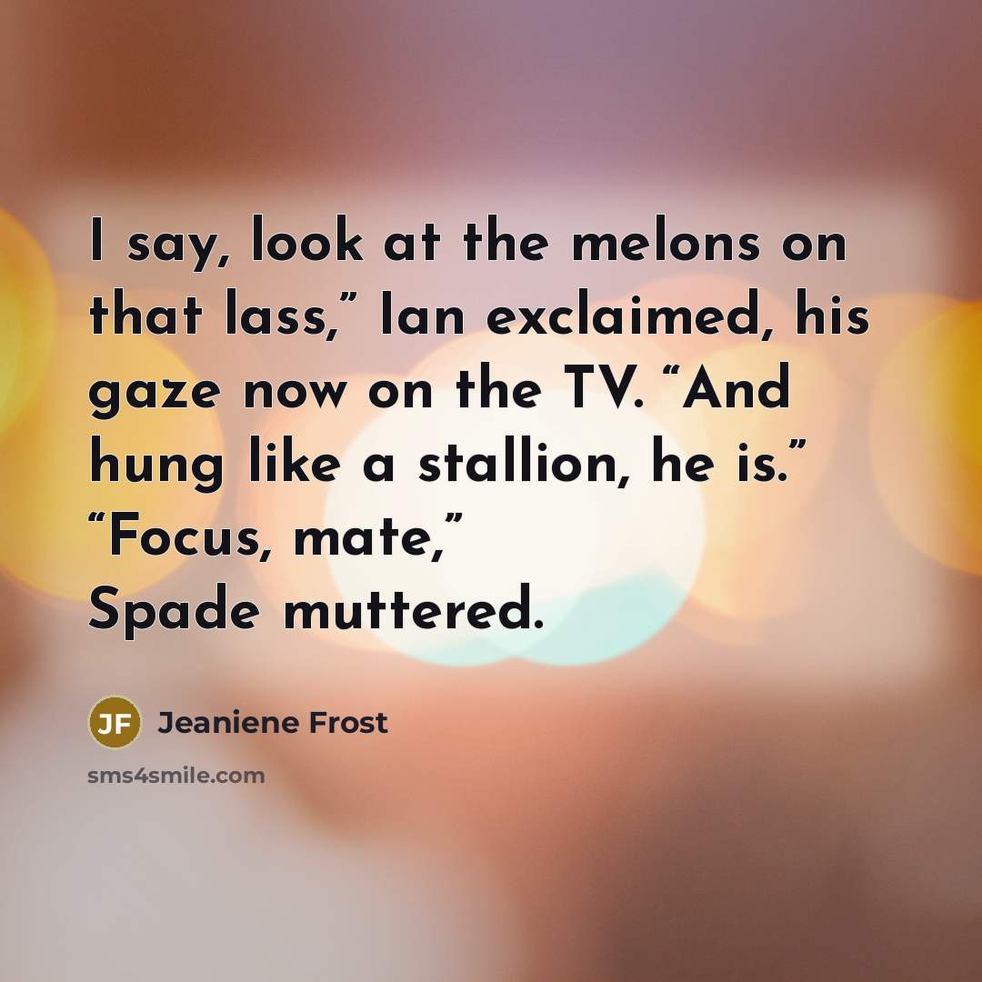 “I say, look at the melons on that lass,” Ian…” quote by Jeaniene Frost