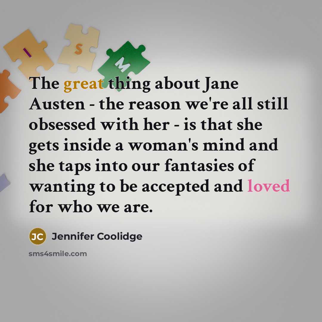 “The great thing about Jane Austen - the reason we're…” quote by Jennifer Coolidge