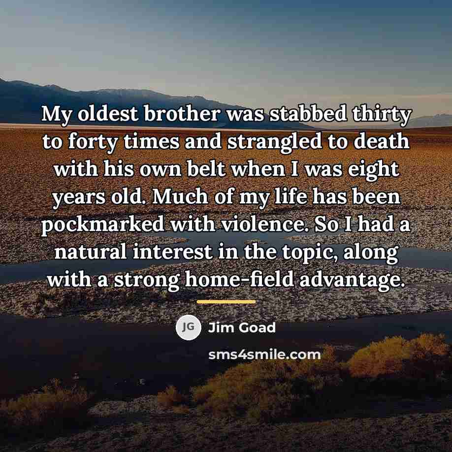 “My oldest brother was stabbed thirty to forty times and…” quote by Jim Goad