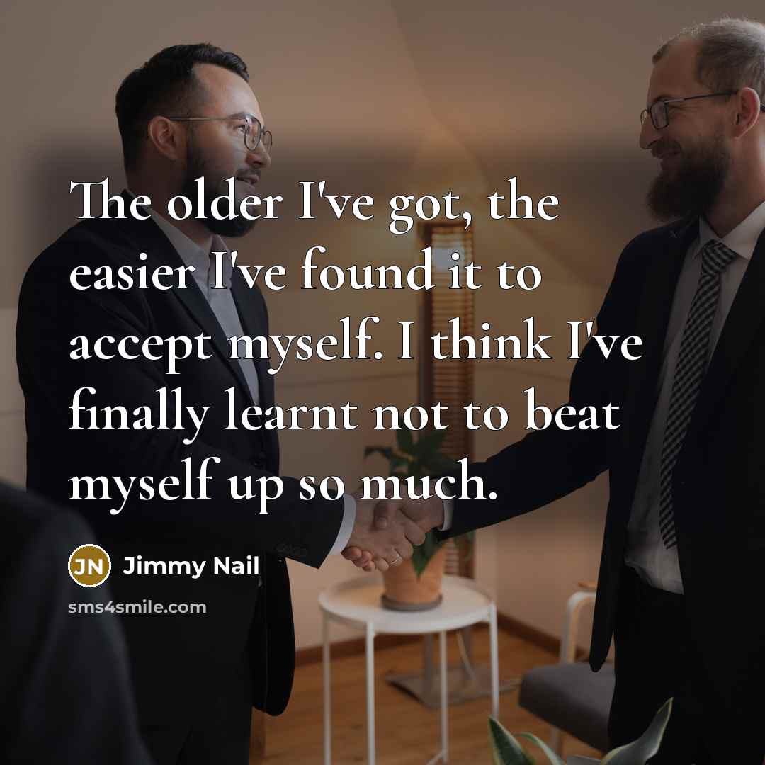 “The older I've got, the easier I've found it to…” quote by Jimmy Nail