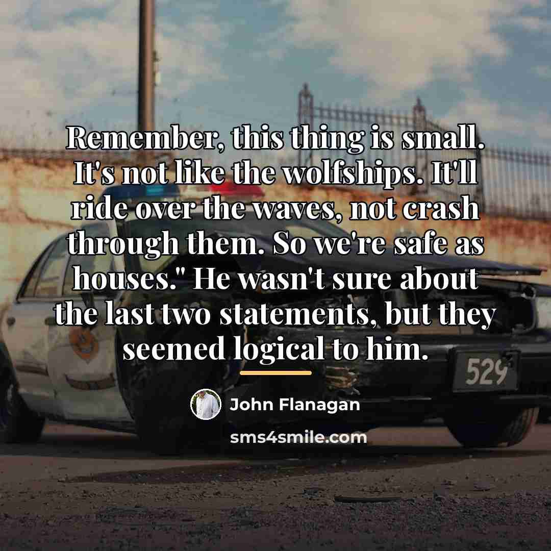 “Remember, this thing is small. It's not like the wolfships.…” quote by John Flanagan