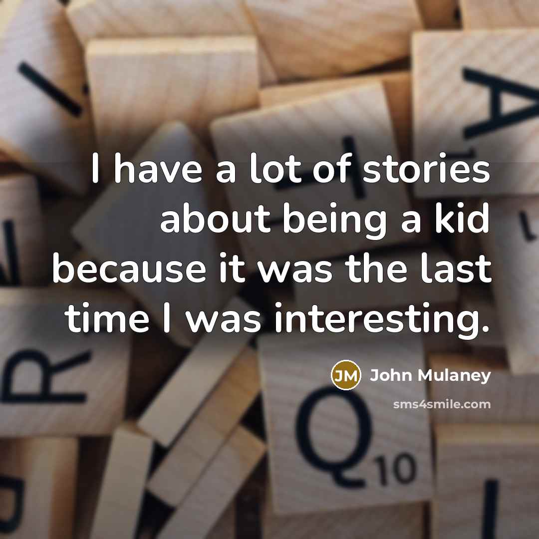 “I have a lot of stories about being a kid…” quote by John Mulaney