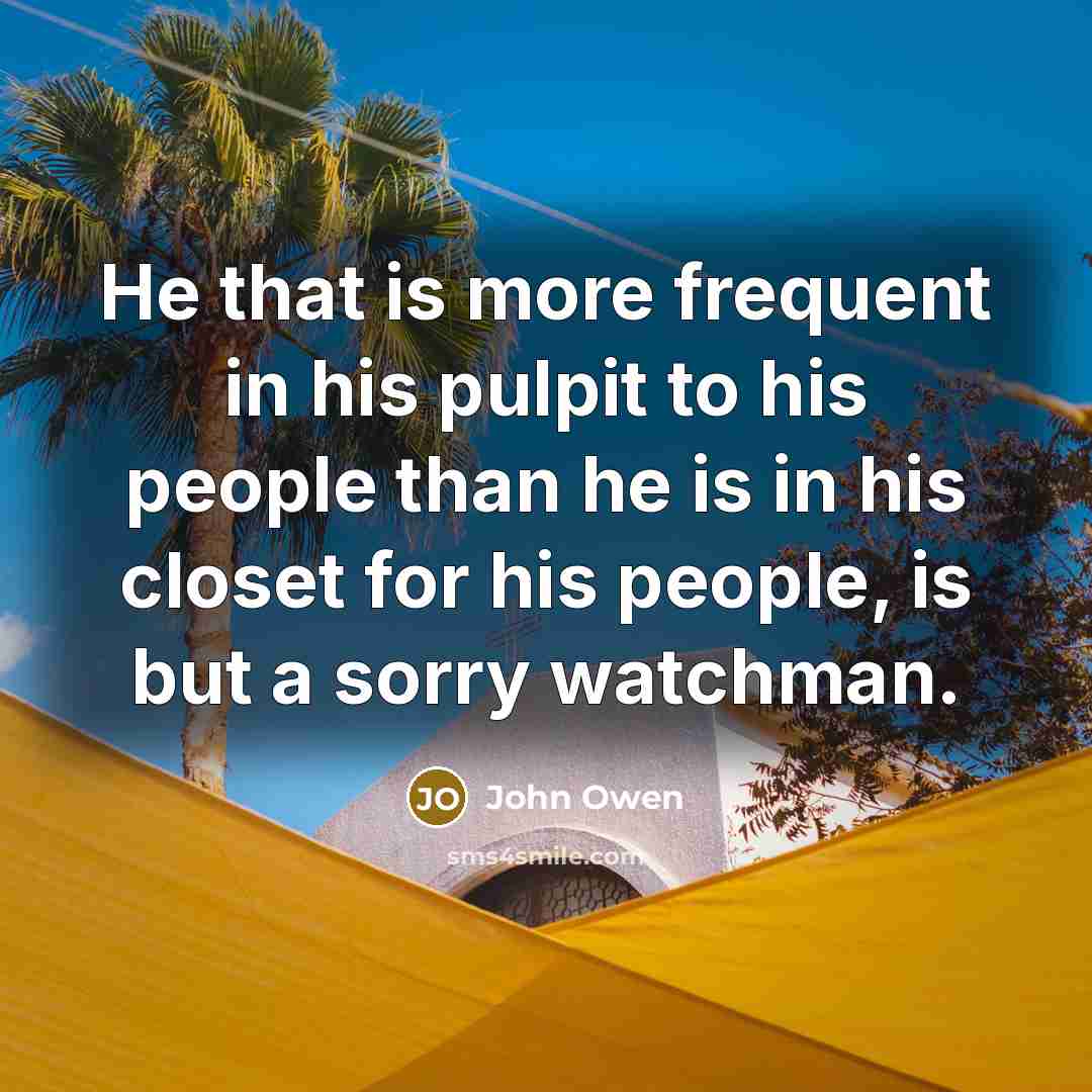 “He that is more frequent in his pulpit to his…” quote by John Owen