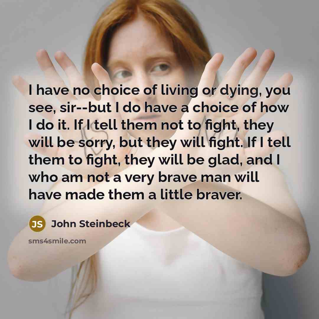 “I have no choice of living or dying, you see,…” quote by John Steinbeck