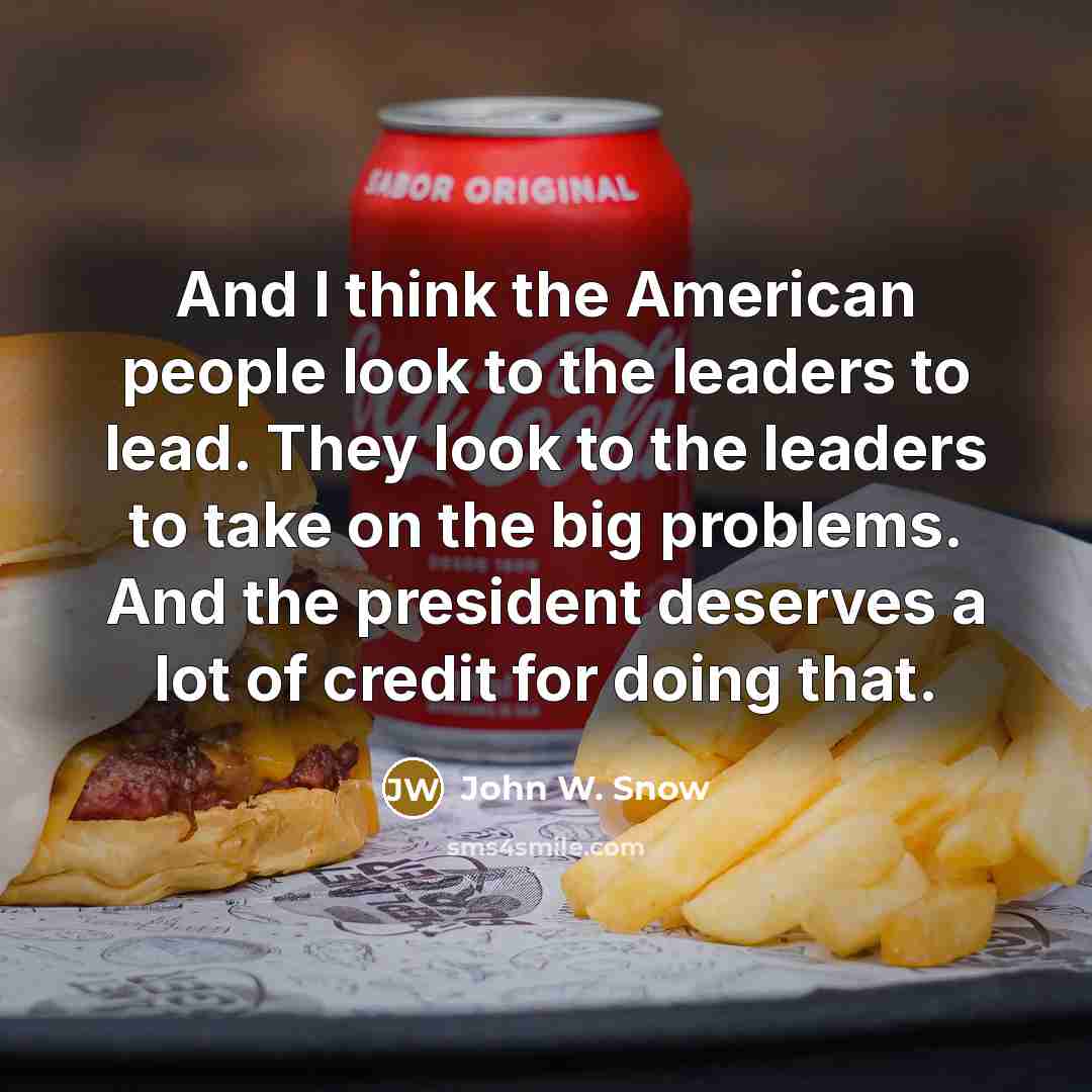 “And I think the American people look to the leaders…” quote by John W. Snow