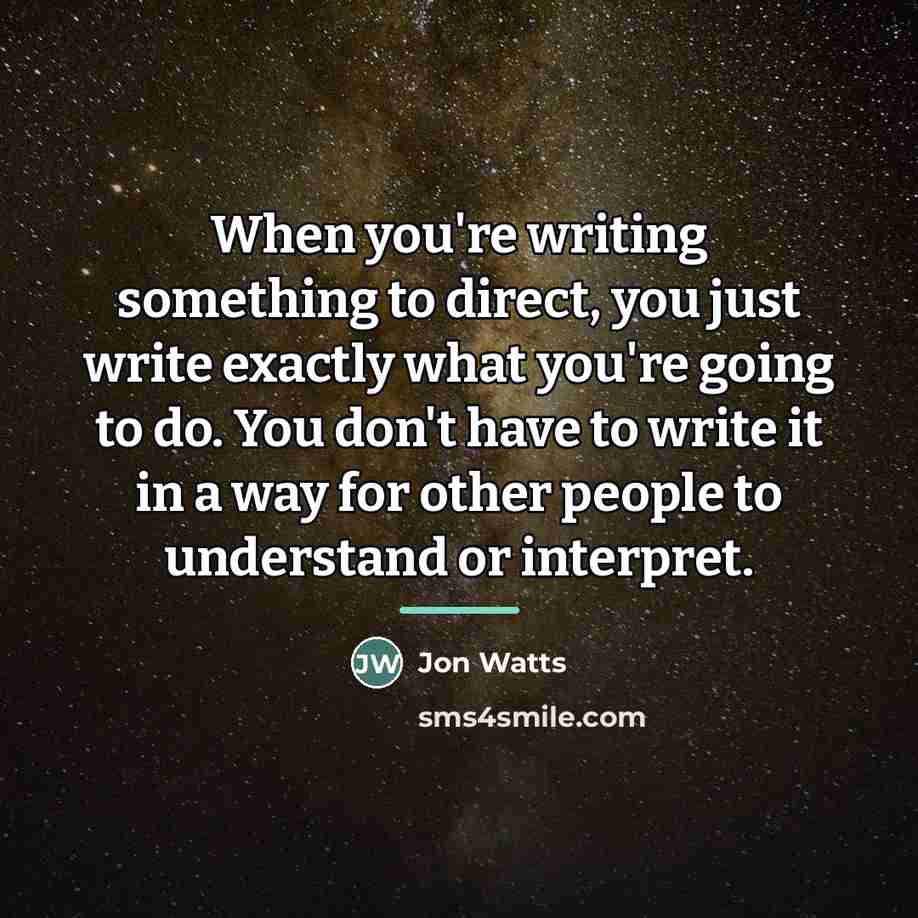 “When you're writing something to direct, you just write exactly…” quote by Jon Watts