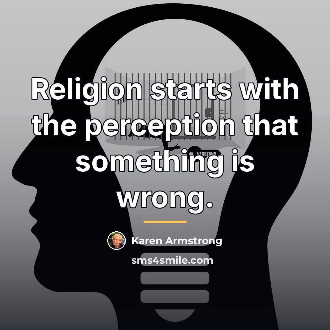 “Religion starts with the perception that something is wrong.…” quote by Karen Armstrong