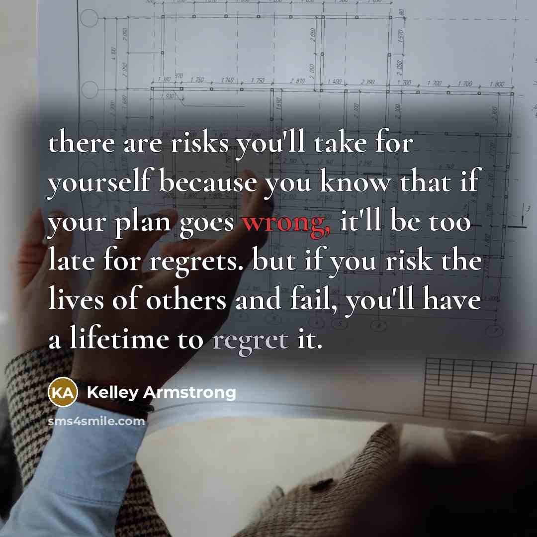“there are risks you'll take for yourself because you know…” quote by Kelley Armstrong