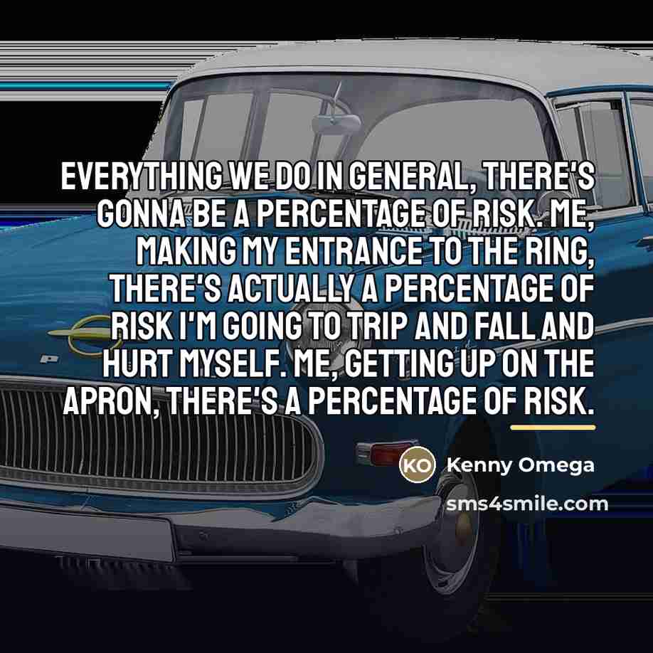 “Everything we do in general, there's gonna be a percentage…” quote by Kenny Omega