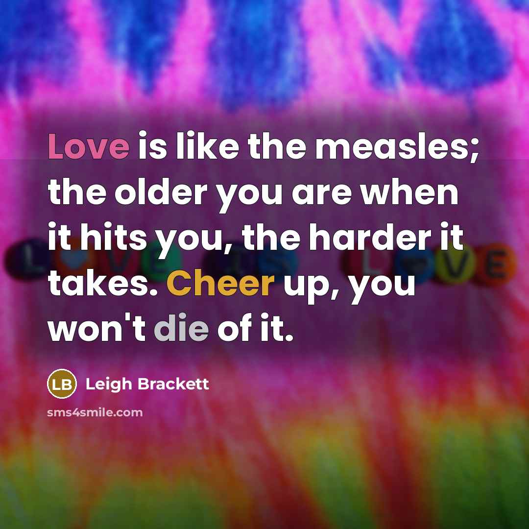 “Love is like the measles; the older you are when…” quote by Leigh Brackett