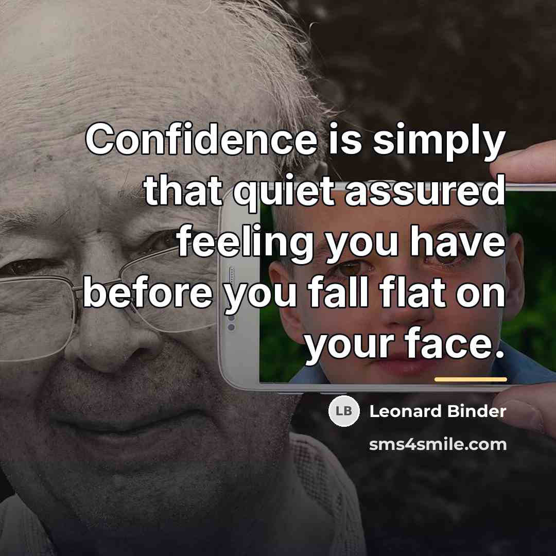“Confidence is simply that quiet assured feeling you have before…” quote by Leonard Binder