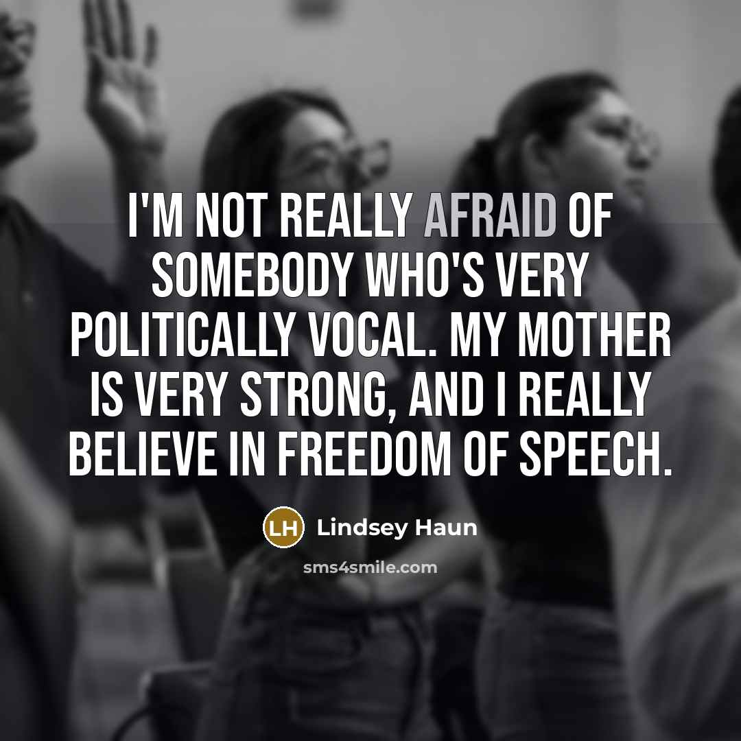 “I'm not really afraid of somebody who's very politically vocal.…” quote by Lindsey Haun