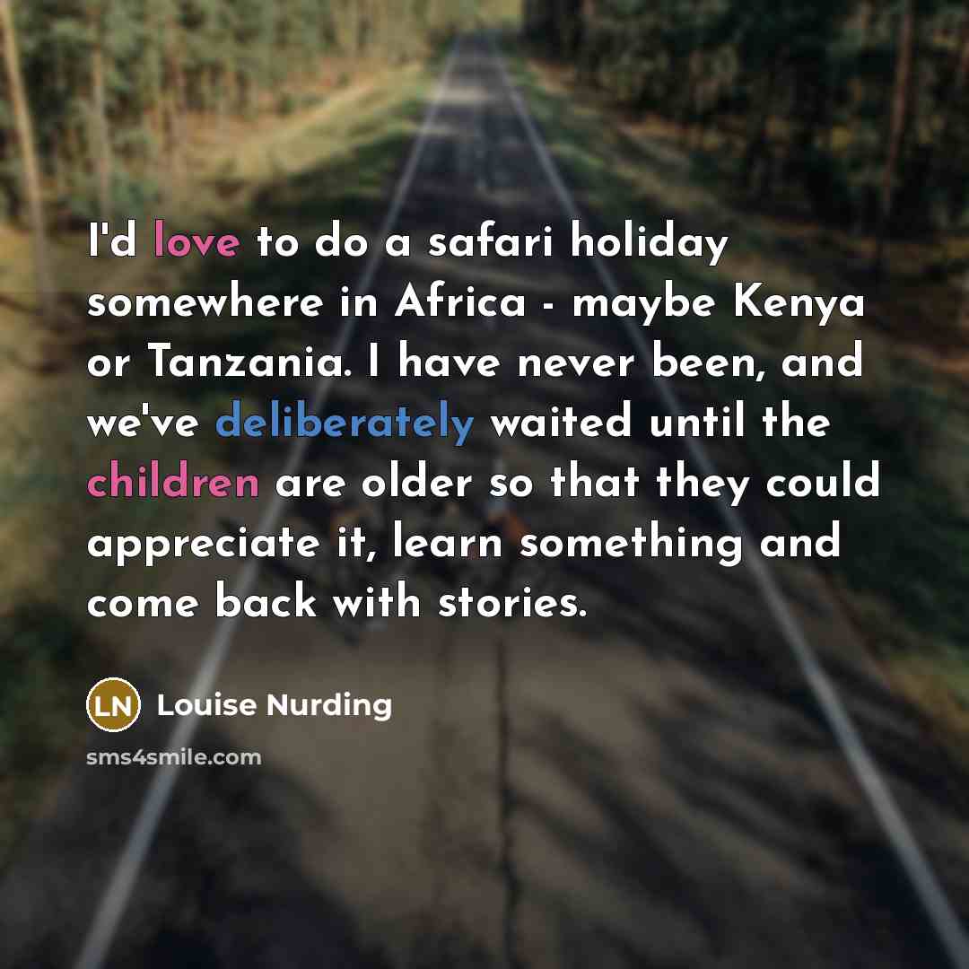 “I'd love to do a safari holiday somewhere in Africa…” quote by Louise Nurding