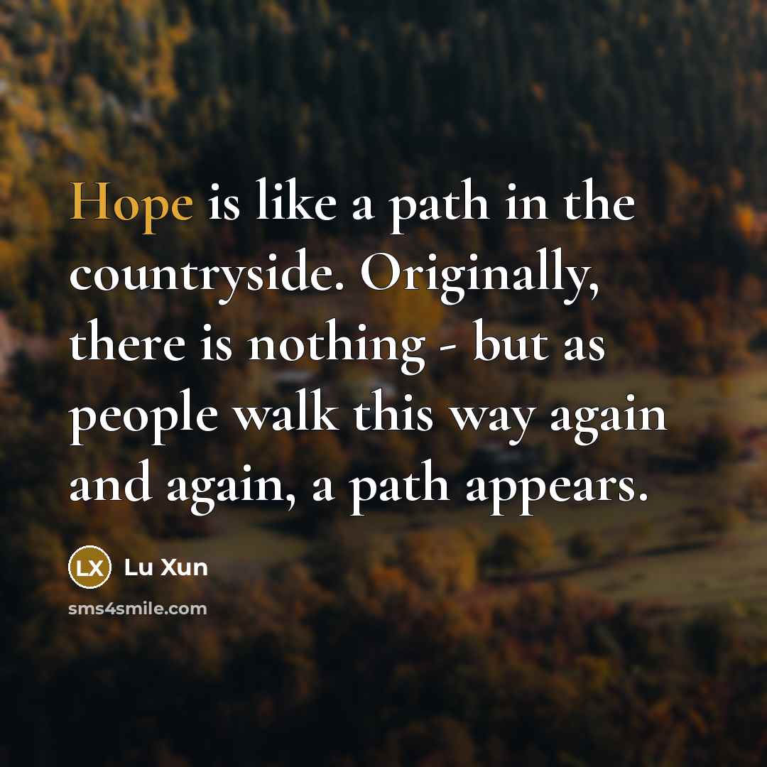 “Hope is like a path in the countryside. Originally, there…” quote by Lu Xun