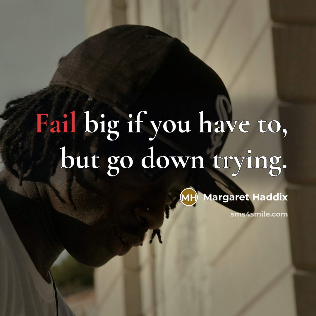 “Fail big if you have to, but go down trying.…” quote by Margaret Haddix