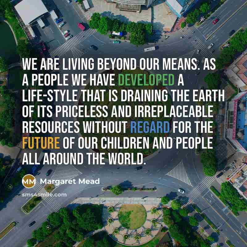 “We are living beyond our means. As a people we…” quote by Margaret Mead