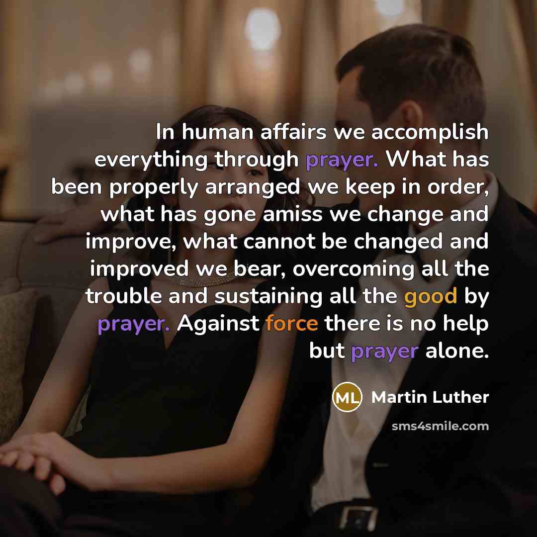 “In human affairs we accomplish everything through prayer. What has…” quote by Martin Luther