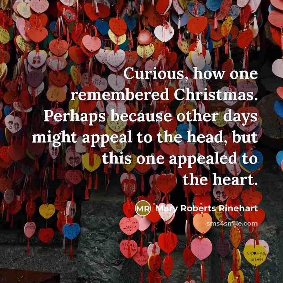 “Curious, how one remembered Christmas. Perhaps because other days might…” quote by Mary Roberts Rinehart