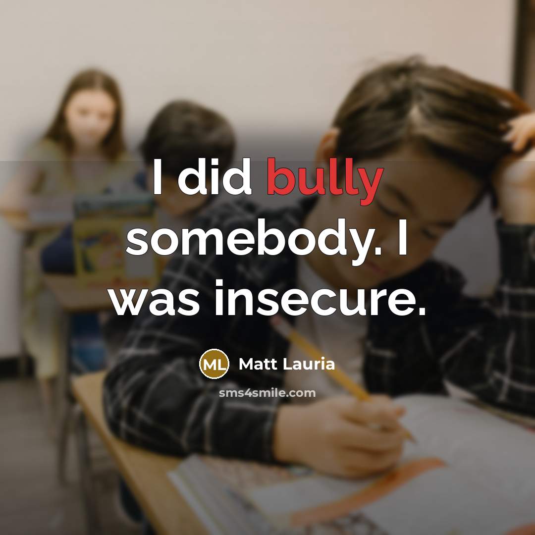 “I did bully somebody. I was insecure.…” quote by Matt Lauria