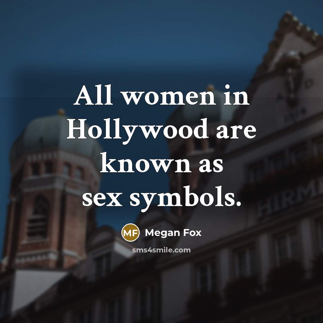 “All women in Hollywood are known as sex symbols.…” quote by Megan Fox
