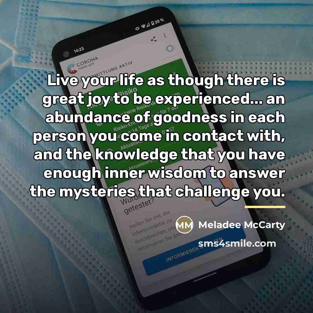 “Live your life as though there is great joy to…” quote by Meladee McCarty