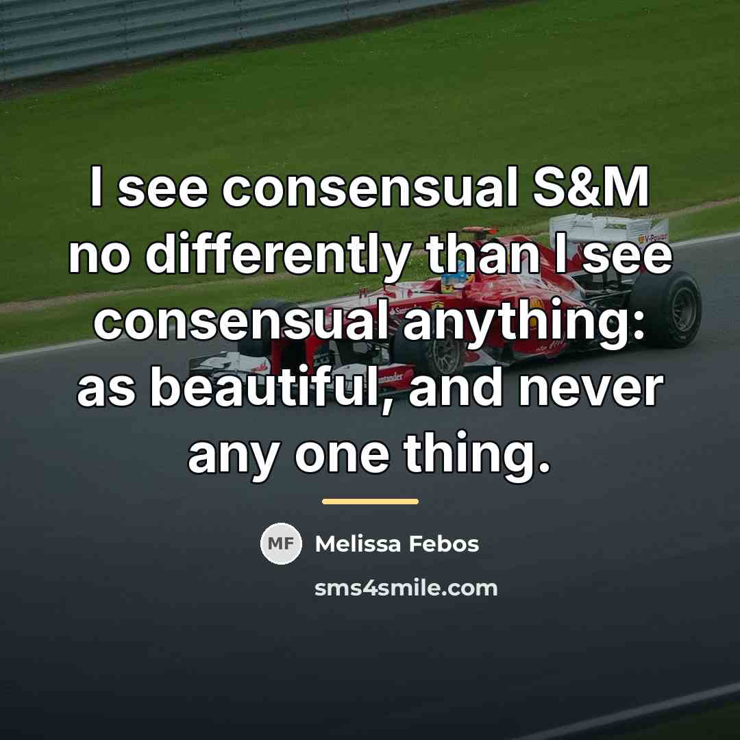 “I see consensual S&M no differently than I see consensual…” quote by Melissa Febos
