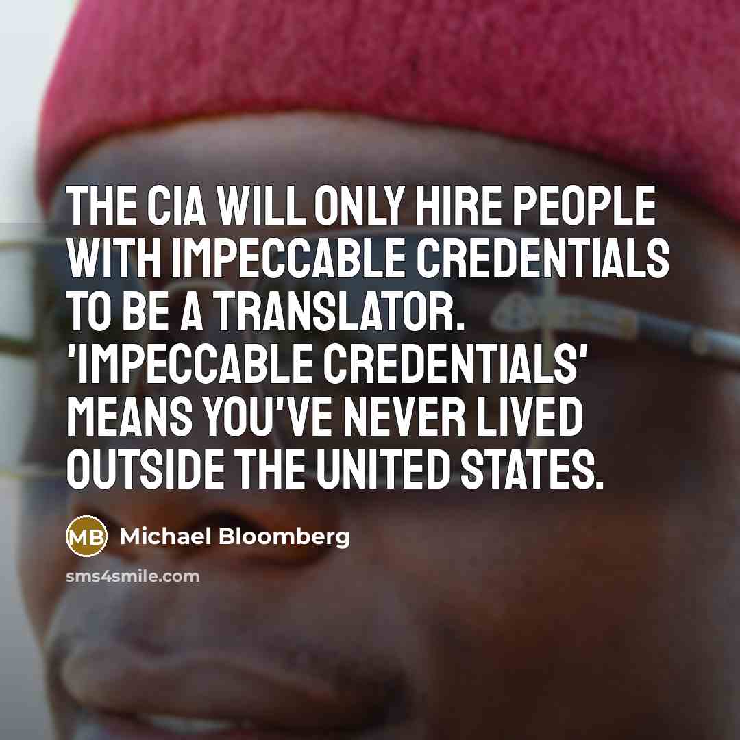 “The CIA will only hire people with impeccable credentials to…” quote by Michael Bloomberg