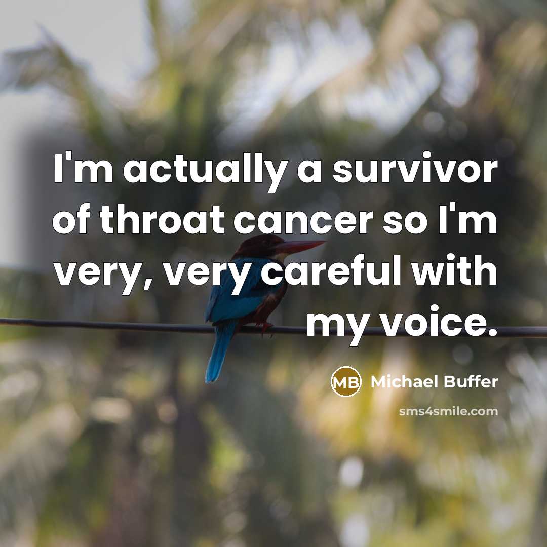“I'm actually a survivor of throat cancer so I'm very,…” quote by Michael Buffer