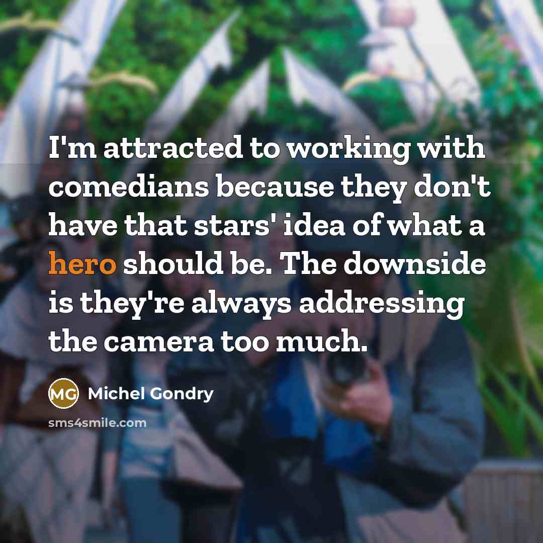 “I'm attracted to working with comedians because they don't have…” quote by Michel Gondry