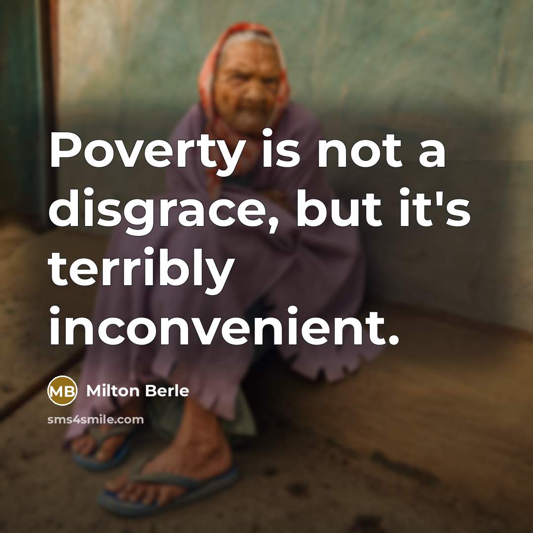 “Poverty is not a disgrace, but it's terribly inconvenient.…” quote by Milton Berle