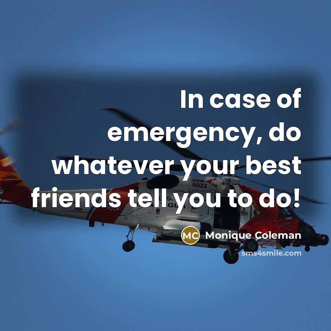 “In case of emergency, do whatever your best friends tell…” quote by Monique Coleman