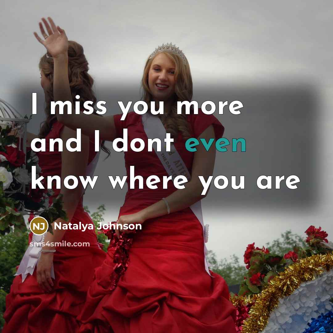 “I miss you more and I dont even know where you are” quote by Natalya Johnson