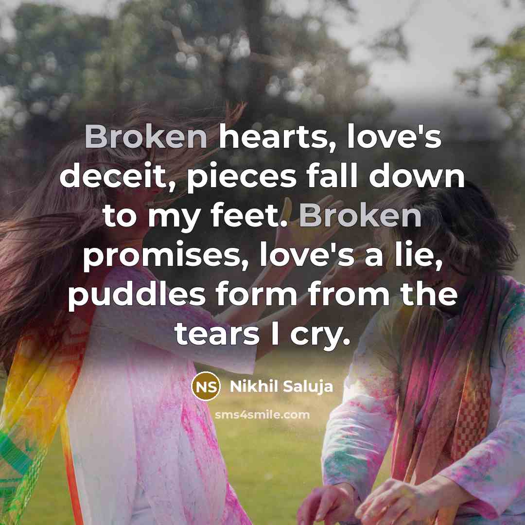 “Broken hearts, love's deceit, pieces fall down to my feet.…” quote by Nikhil Saluja