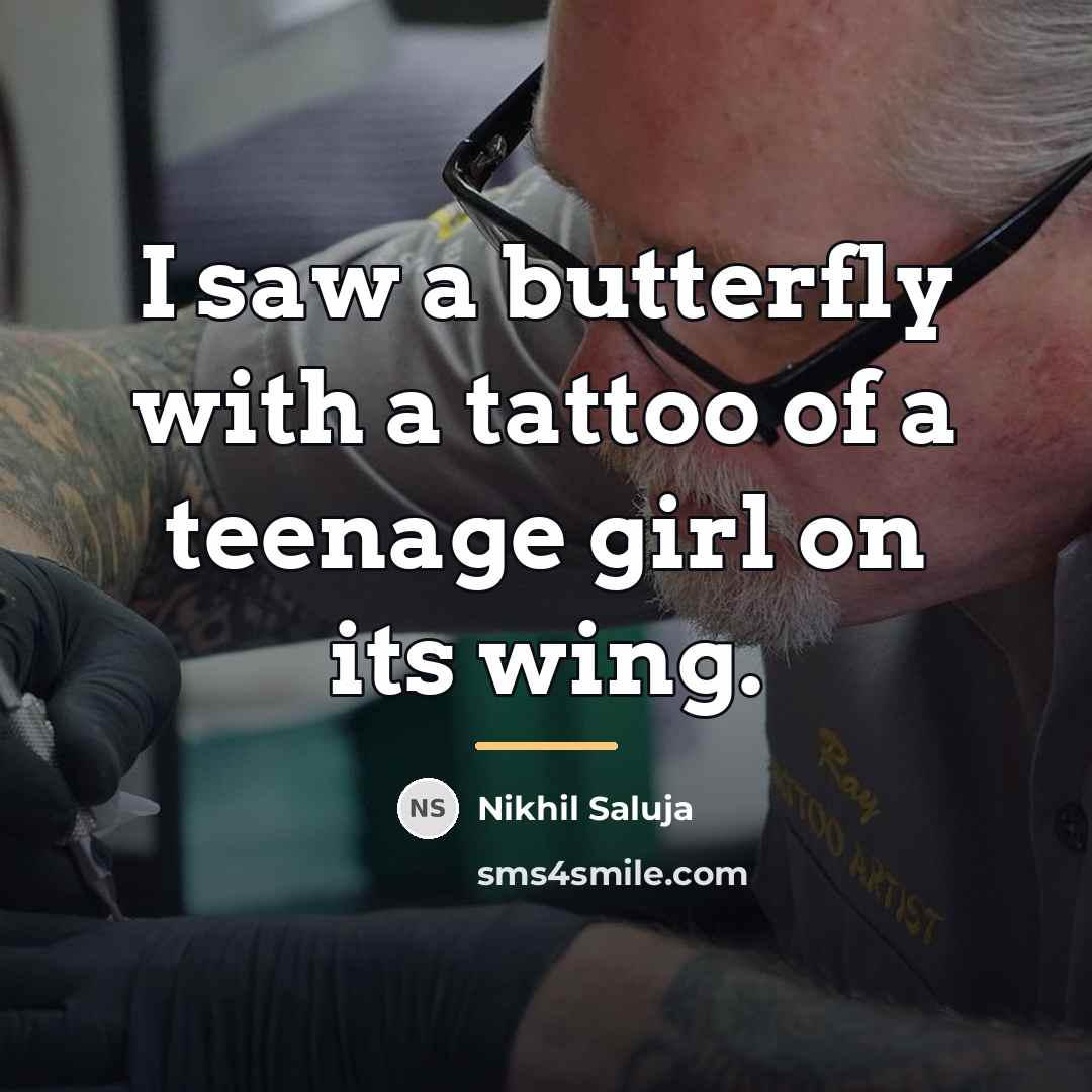 “I saw a butterfly with a tattoo of a teenage…” quote by Nikhil Saluja