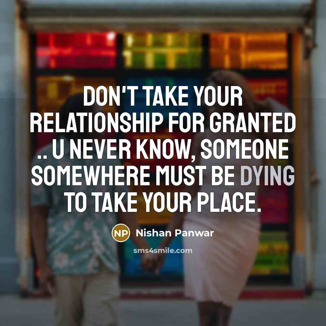 “Don't take your relationship for granted .. u never know,…” quote by Nishan Panwar