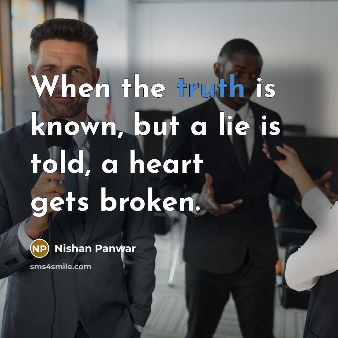 “When the truth is known, but a lie is told,…” quote by Nishan Panwar