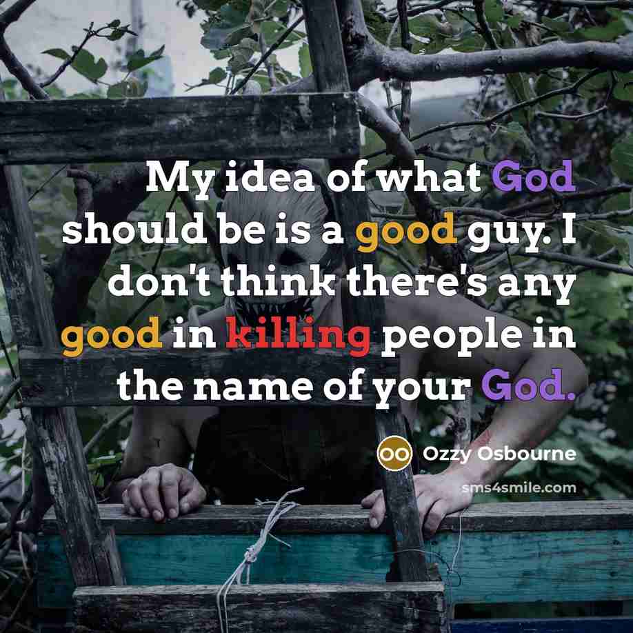 “My idea of what God should be is a good…” quote by Ozzy Osbourne