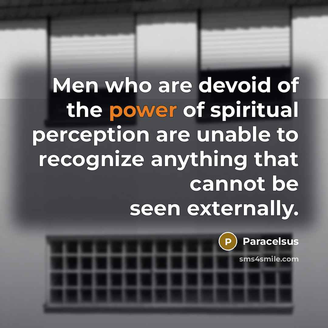 “Men who are devoid of the power of spiritual perception…” quote by Paracelsus