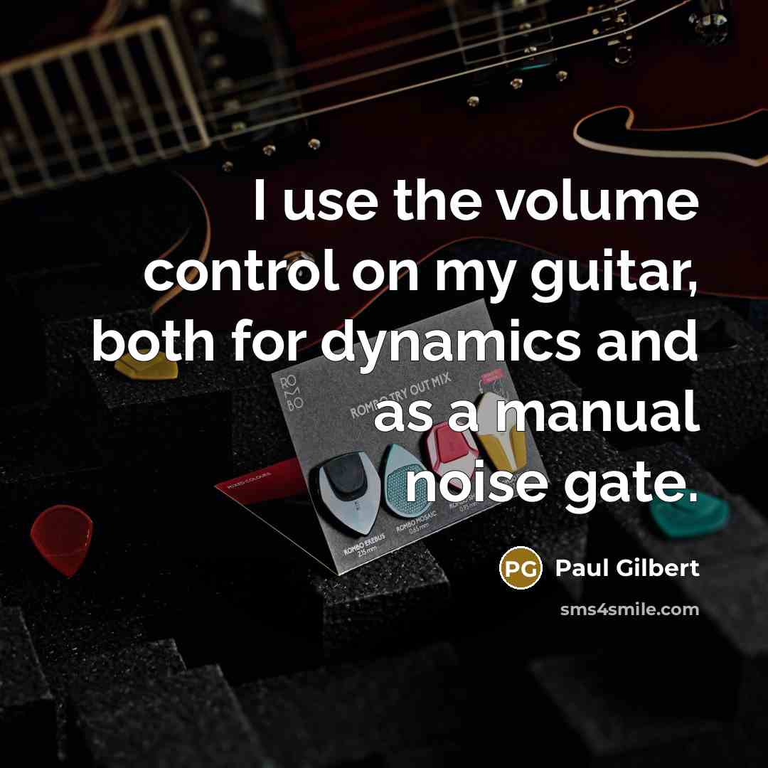“I use the volume control on my guitar, both for…” quote by Paul Gilbert