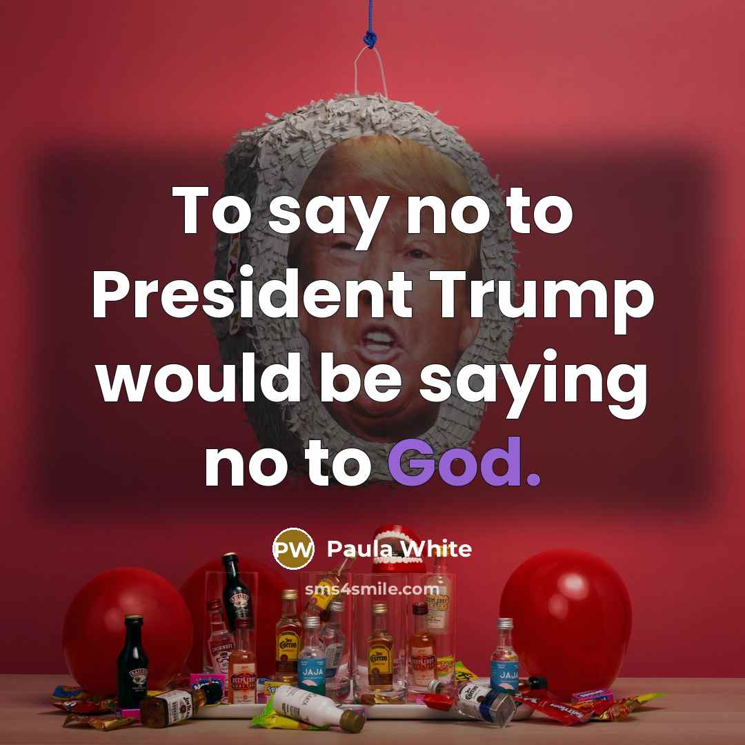 “To say no to President Trump would be saying no…” quote by Paula White