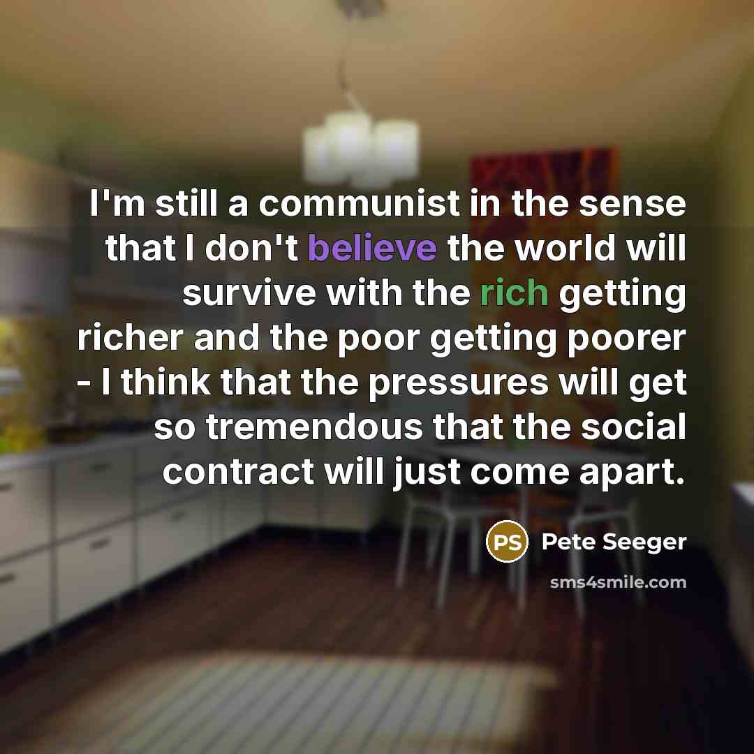 “I'm still a communist in the sense that I don't…” quote by Pete Seeger
