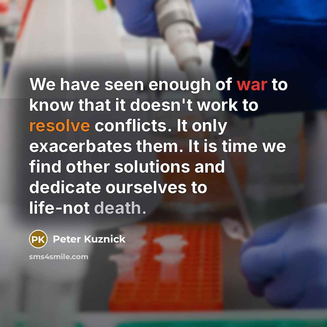 “We have seen enough of war to know that it…” quote by Peter Kuznick